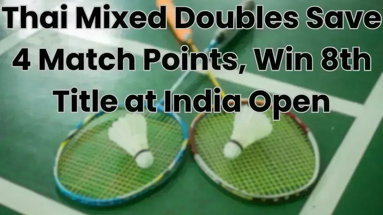 Thai Mixed Doubles Save 4 Match Points, Win 8th Title at India Open