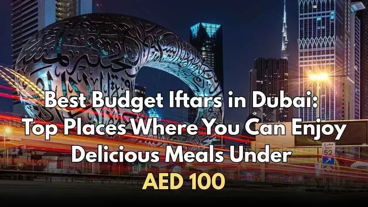 Top Affordable Iftar Spots in Dubai: Savor Tasty Meals Under AED 100