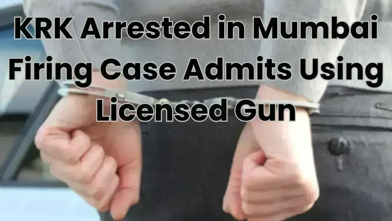 KRK Arrested in Mumbai Firing Case, Admits Using Licensed Gun