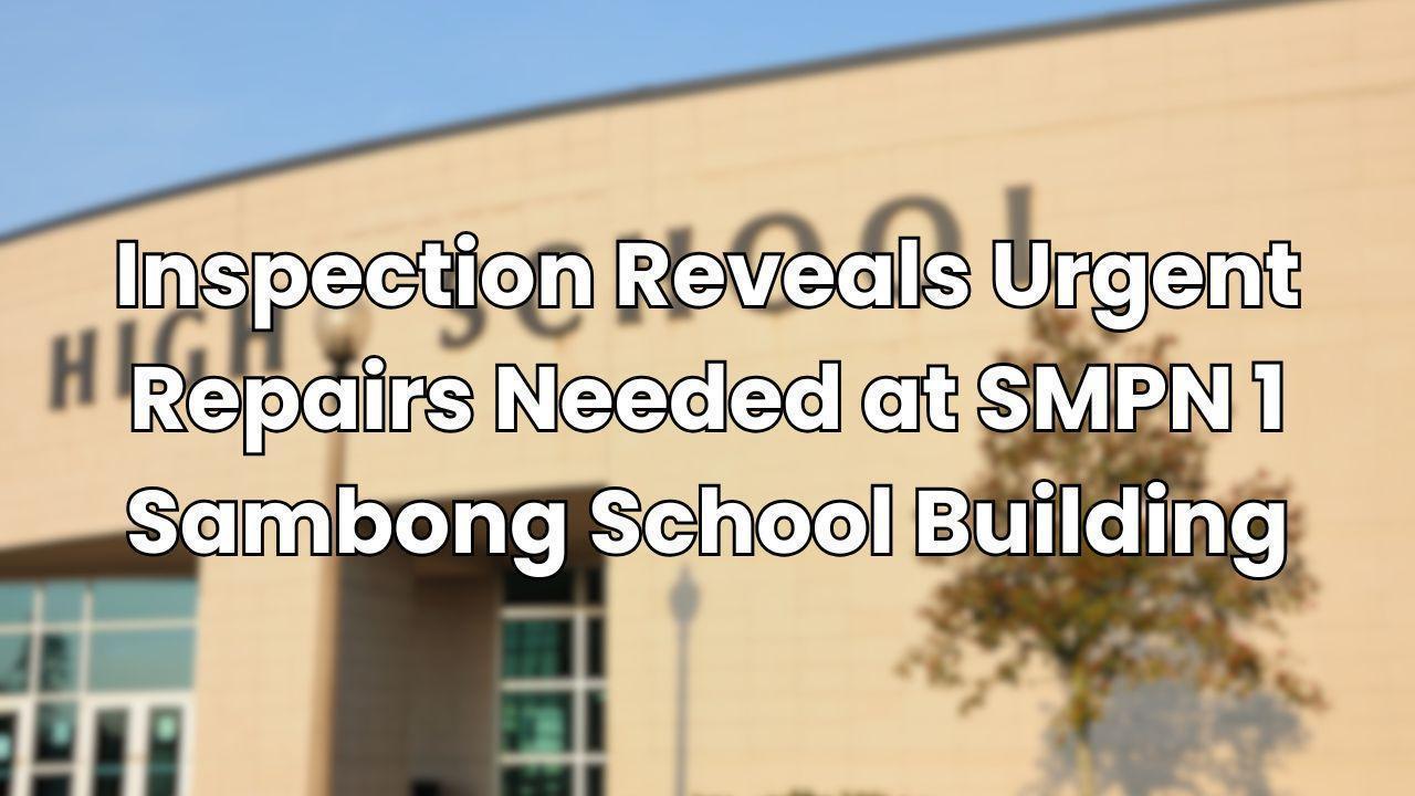 Inspection Reveals Urgent Repairs Needed at SMPN 1 Sambong School Building