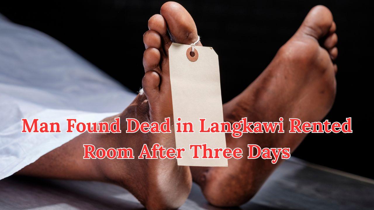 Man Found Dead in Langkawi Rented Room After Three Days